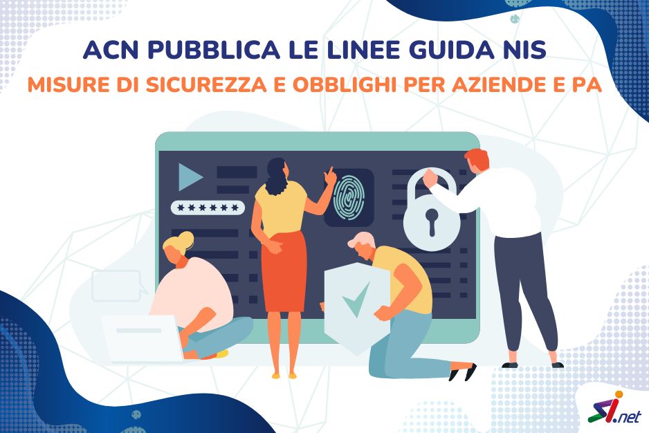 ACN pubblica le Linee Guida NIS: misure di sicurezza e obblighi per aziende e PA